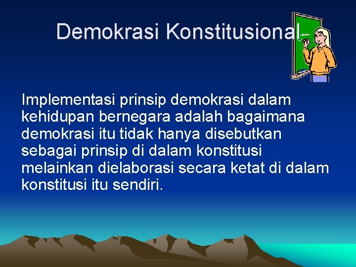 Demokrasi Konstitusional Implementasi prinsip demokrasi dalam kehidupan bernegara adalah bagaimana demokrasi itu tidak hanya