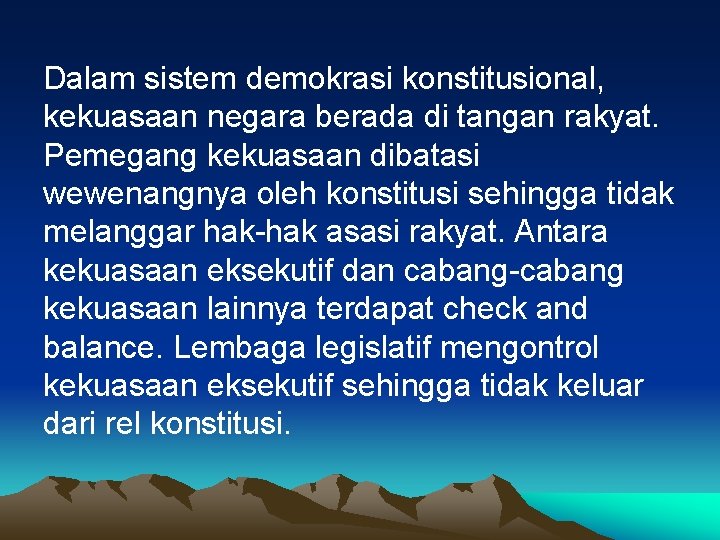 Dalam sistem demokrasi konstitusional, kekuasaan negara berada di tangan rakyat. Pemegang kekuasaan dibatasi wewenangnya