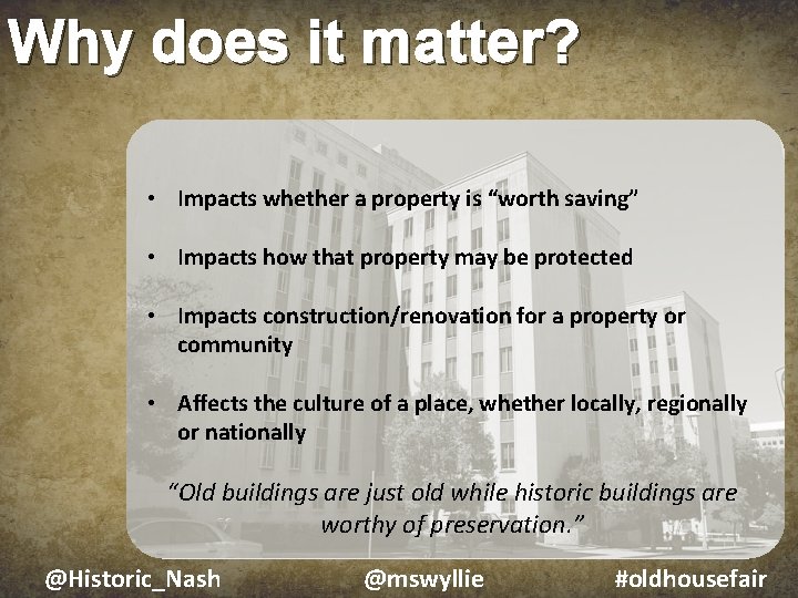 Why does it matter? • Impacts whether a property is “worth saving” • Impacts