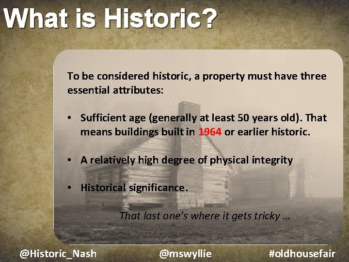 What is Historic? To be considered historic, a property must have three essential attributes: