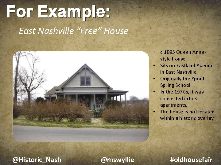 For Example: East Nashville “Free” House • c. 1885 Queen Annestyle house • Sits
