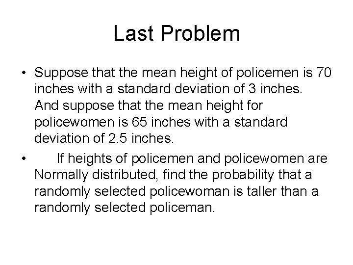 Last Problem • Suppose that the mean height of policemen is 70 inches with