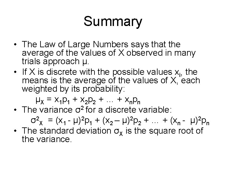 Summary • The Law of Large Numbers says that the average of the values