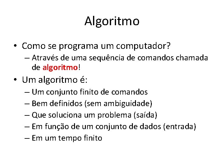 Algoritmo • Como se programa um computador? – Através de uma sequência de comandos