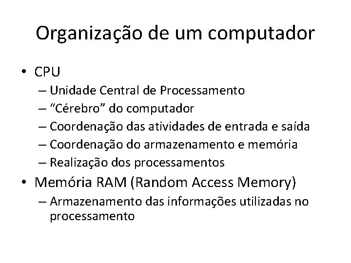 Organização de um computador • CPU – Unidade Central de Processamento – “Cérebro” do