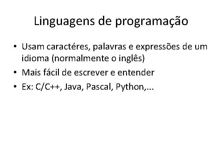 Linguagens de programação • Usam caractéres, palavras e expressões de um idioma (normalmente o