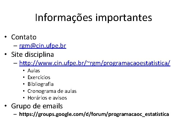 Informações importantes • Contato – rgm@cin. ufpe. br • Site disciplina – http: //www.
