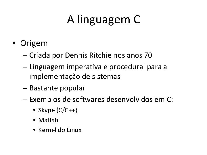 A linguagem C • Origem – Criada por Dennis Ritchie nos anos 70 –