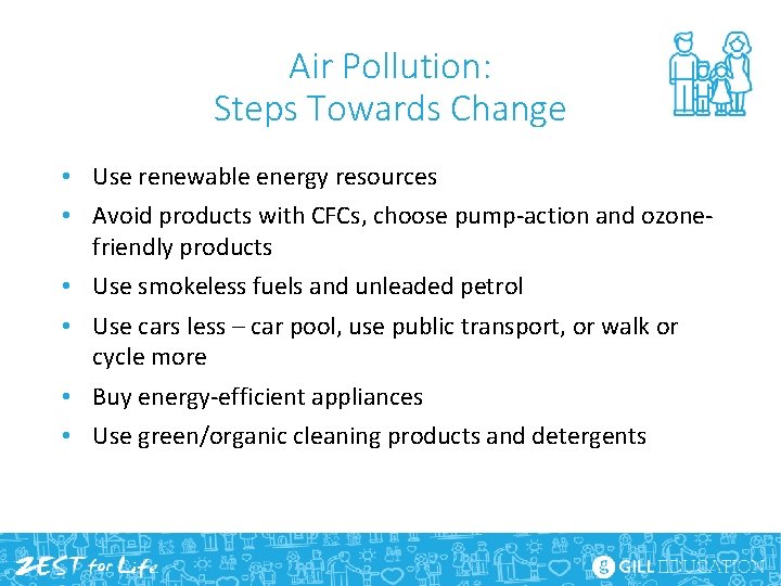 Air Pollution: Steps Towards Change • Use renewable energy resources • Avoid products with