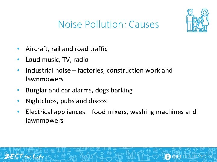 Noise Pollution: Causes • Aircraft, rail and road traffic • Loud music, TV, radio