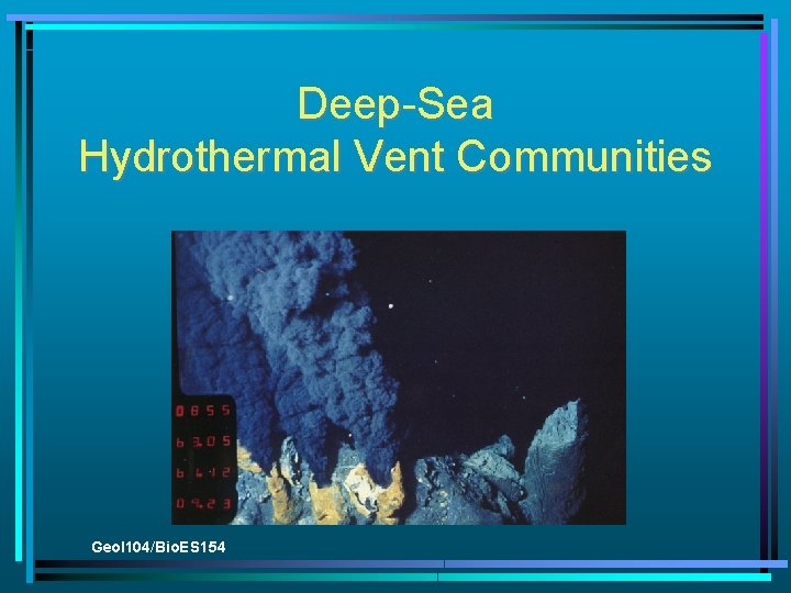 Deep-Sea Hydrothermal Vent Communities Geol 104/Bio. ES 154 