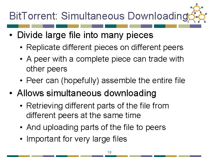 Bit. Torrent: Simultaneous Downloading • Divide large file into many pieces • Replicate different