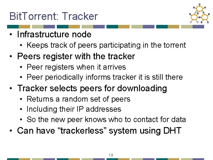 Bit. Torrent: Tracker • Infrastructure node • Keeps track of peers participating in the