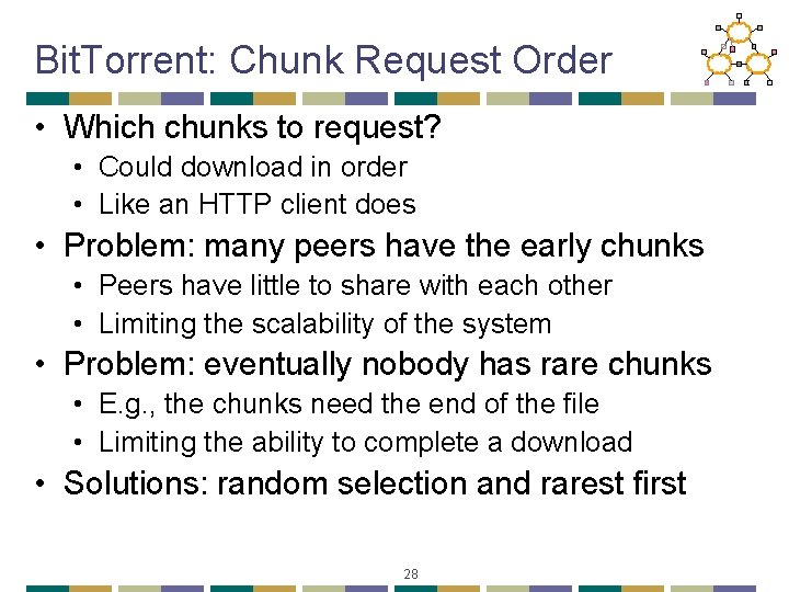 Bit. Torrent: Chunk Request Order • Which chunks to request? • Could download in