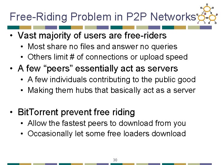 Free-Riding Problem in P 2 P Networks • Vast majority of users are free-riders