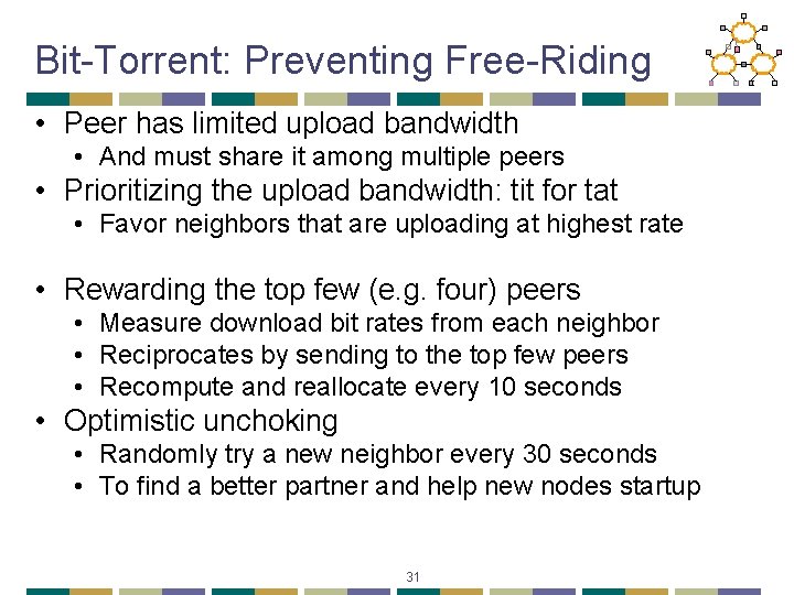 Bit-Torrent: Preventing Free-Riding • Peer has limited upload bandwidth • And must share it