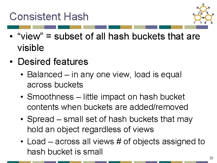 Consistent Hash • “view” = subset of all hash buckets that are visible •