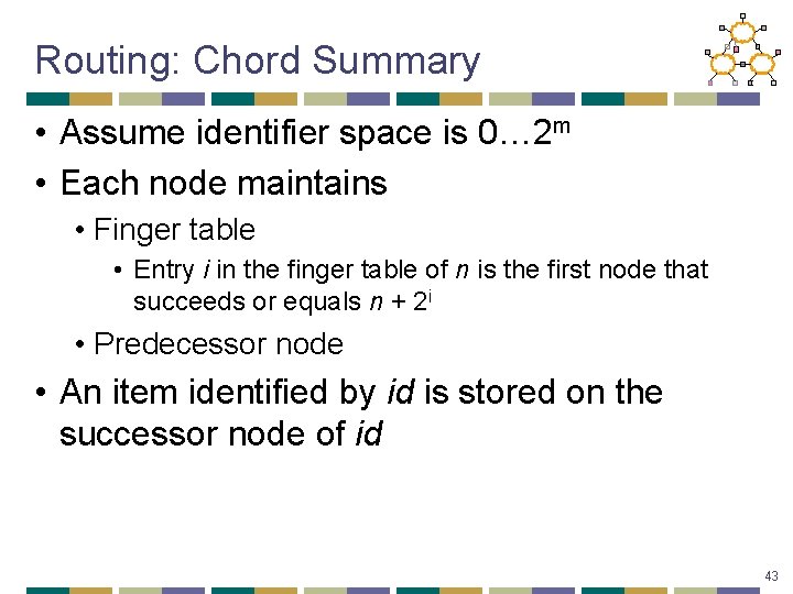 Routing: Chord Summary • Assume identifier space is 0… 2 m • Each node