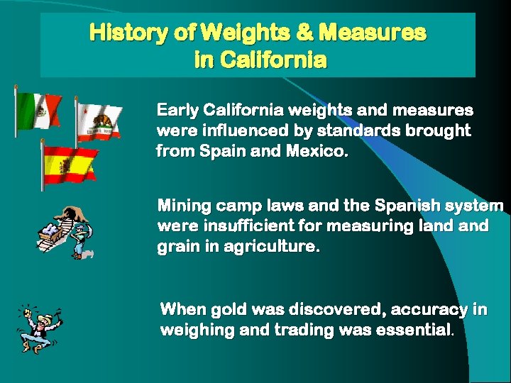 History of Weights & Measures in California Early California weights and measures were influenced History of Weights & Measures in California Early California weights and measures were influenced