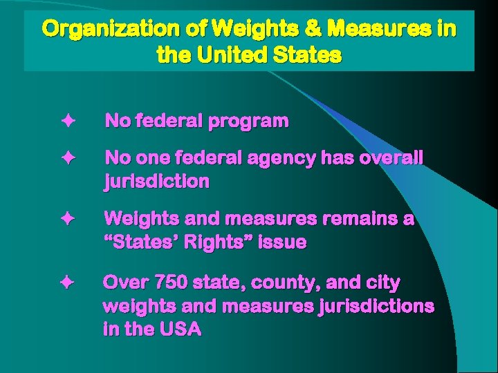 Organization of Weights & Measures in the United States No federal program No one Organization of Weights & Measures in the United States No federal program No one