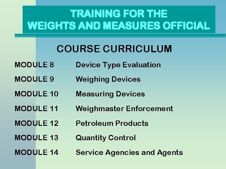 TRAINING FOR THE WEIGHTS AND MEASURES OFFICIAL COURSE CURRICULUM MODULE 8 Device Type Evaluation TRAINING FOR THE WEIGHTS AND MEASURES OFFICIAL COURSE CURRICULUM MODULE 8 Device Type Evaluation