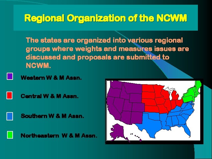 Regional Organization of the NCWM The states are organized into various regional groups where Regional Organization of the NCWM The states are organized into various regional groups where