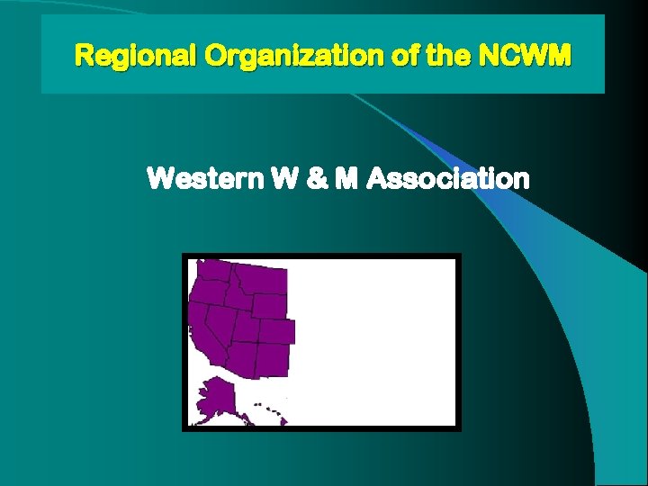 Regional Organization of the NCWM Western W & M Association Regional Organization of the NCWM Western W & M Association