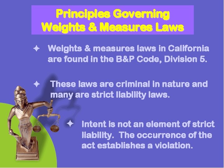 Principles Governing Weights & Measures Laws Weights & measures laws in California are found Principles Governing Weights & Measures Laws Weights & measures laws in California are found