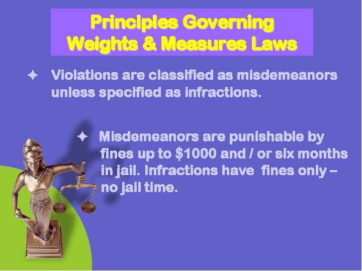 Principles Governing Weights & Measures Laws Violations are classified as misdemeanors unless specified as Principles Governing Weights & Measures Laws Violations are classified as misdemeanors unless specified as