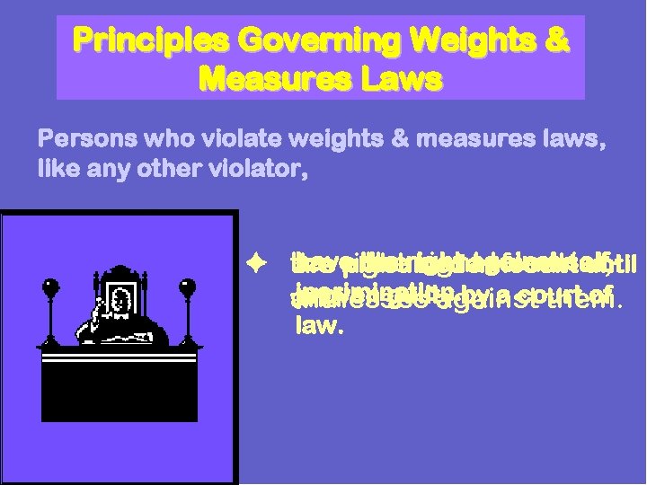 Principles Governing Weights & Measures Laws Persons who violate weights & measures laws, like Principles Governing Weights & Measures Laws Persons who violate weights & measures laws, like