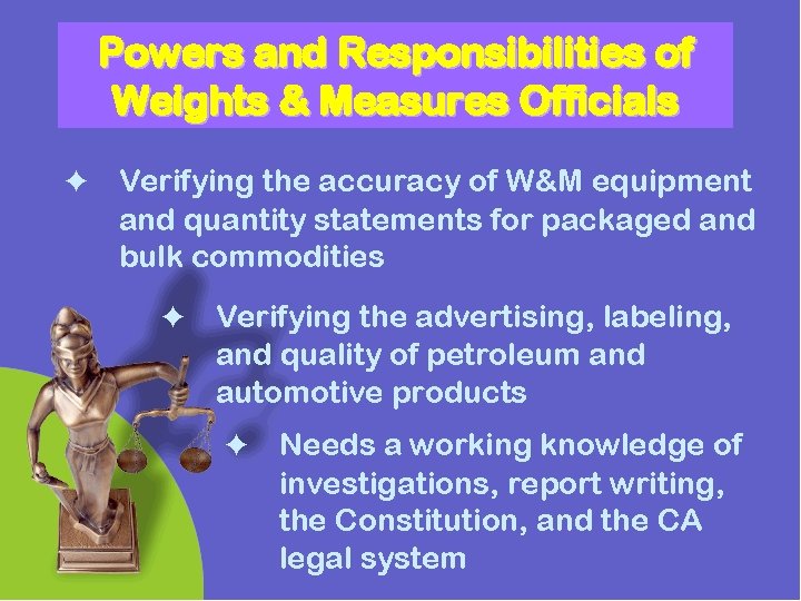 Powers and Responsibilities of Weights & Measures Officials Verifying the accuracy of W&M equipment Powers and Responsibilities of Weights & Measures Officials Verifying the accuracy of W&M equipment