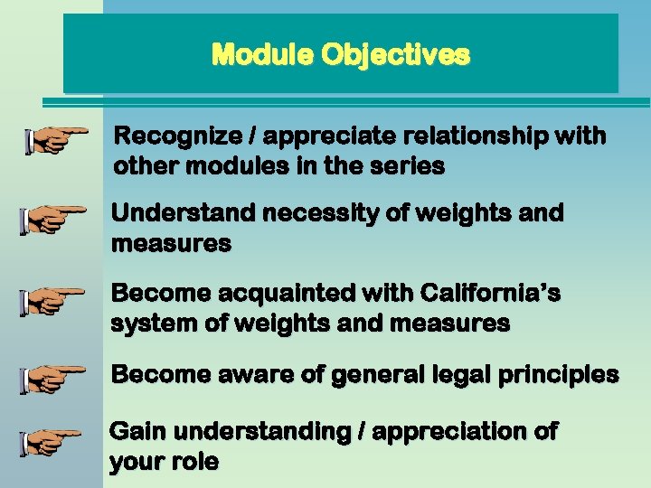 Module Objectives Recognize / appreciate relationship with other modules in the series Understand necessity Module Objectives Recognize / appreciate relationship with other modules in the series Understand necessity