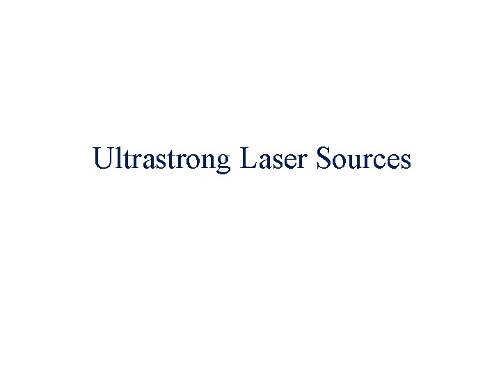 Ultrastrong Laser Sources 