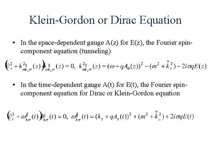 Klein-Gordon or Dirac Equation • In the space-dependent gauge A(z) for E(z), the Fourier