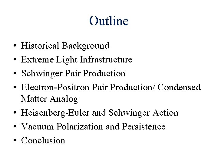 Outline • • Historical Background Extreme Light Infrastructure Schwinger Pair Production Electron-Positron Pair Production/