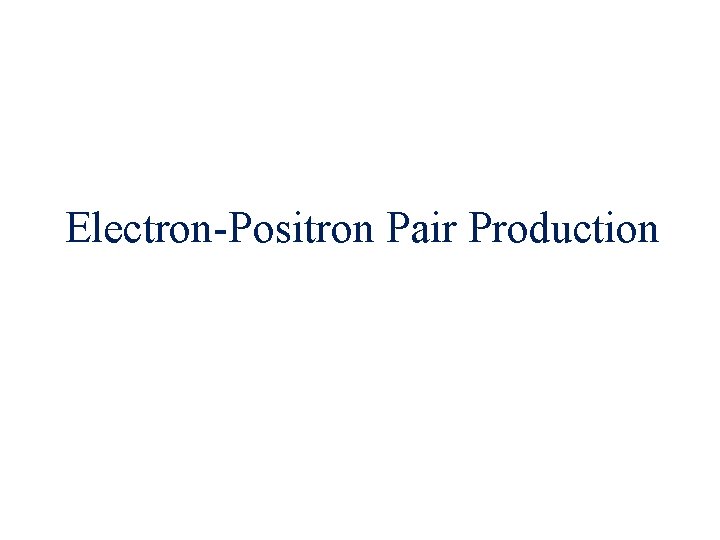 Electron-Positron Pair Production 