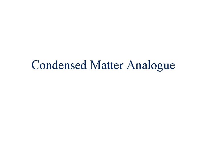 Condensed Matter Analogue 