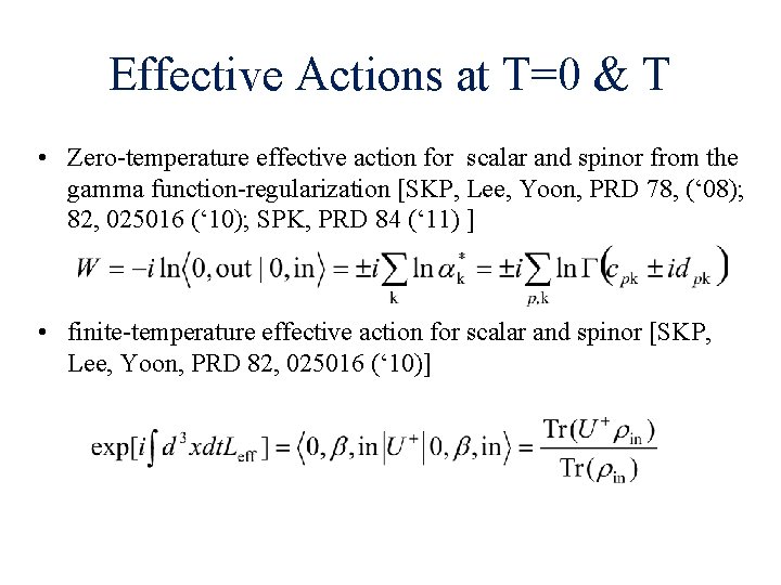 Effective Actions at T=0 & T • Zero-temperature effective action for scalar and spinor