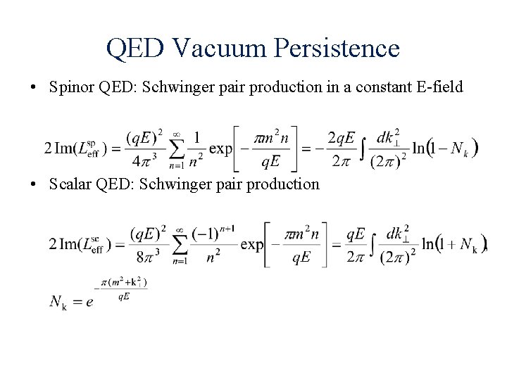 QED Vacuum Persistence • Spinor QED: Schwinger pair production in a constant E-field •