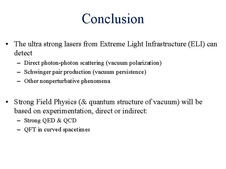 Conclusion • The ultra strong lasers from Extreme Light Infrastructure (ELI) can detect –