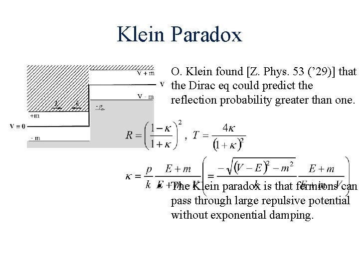 Klein Paradox • O. Klein found [Z. Phys. 53 (’ 29)] that the Dirac