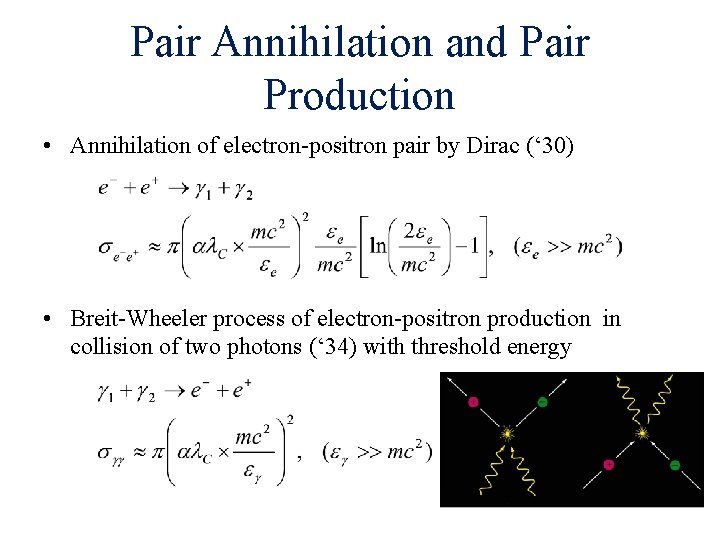 Pair Annihilation and Pair Production • Annihilation of electron-positron pair by Dirac (‘ 30)