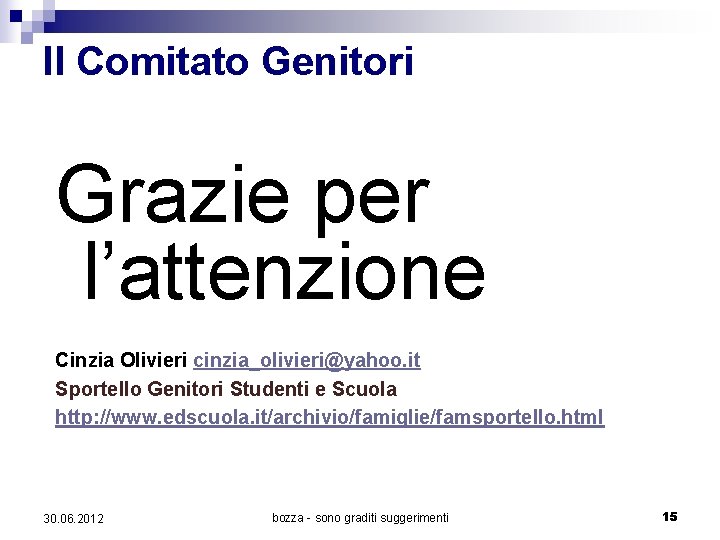 Il Comitato Genitori Grazie per l’attenzione Cinzia Olivieri cinzia_olivieri@yahoo. it Sportello Genitori Studenti e