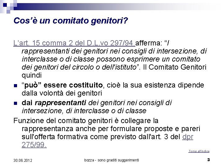 Cos’è un comitato genitori? L’art. 15 comma 2 del D. L. vo 297/94 afferma: