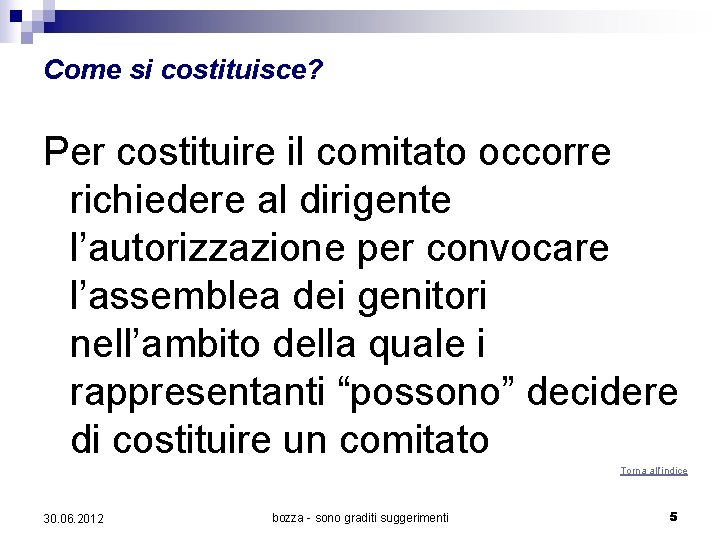 Come si costituisce? Per costituire il comitato occorre richiedere al dirigente l’autorizzazione per convocare