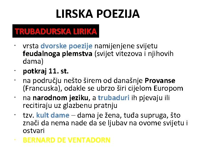 LIRSKA POEZIJA TRUBADURSKA LIRIKA vrsta dvorske poezije namijenjene svijetu feudalnoga plemstva (svijet vitezova i