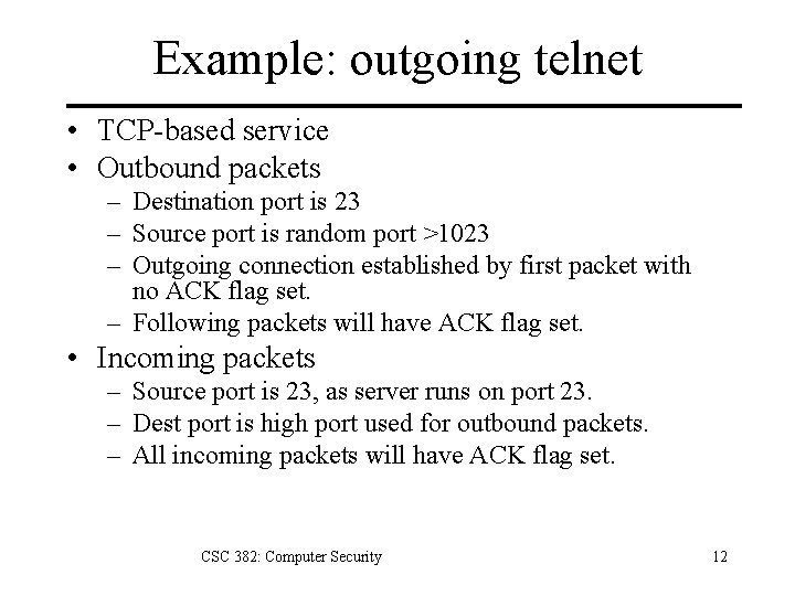 Example: outgoing telnet • TCP-based service • Outbound packets – Destination port is 23