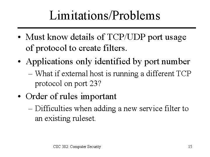 Limitations/Problems • Must know details of TCP/UDP port usage of protocol to create filters.