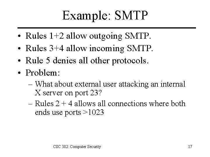 Example: SMTP • • Rules 1+2 allow outgoing SMTP. Rules 3+4 allow incoming SMTP.