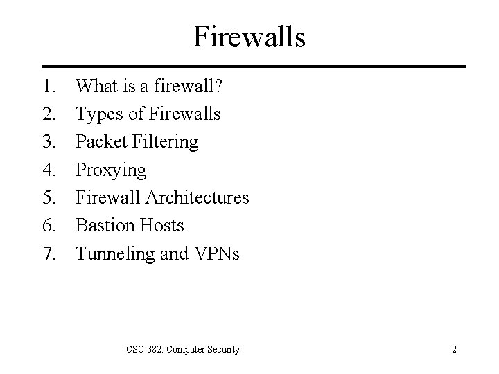 Firewalls 1. 2. 3. 4. 5. 6. 7. What is a firewall? Types of